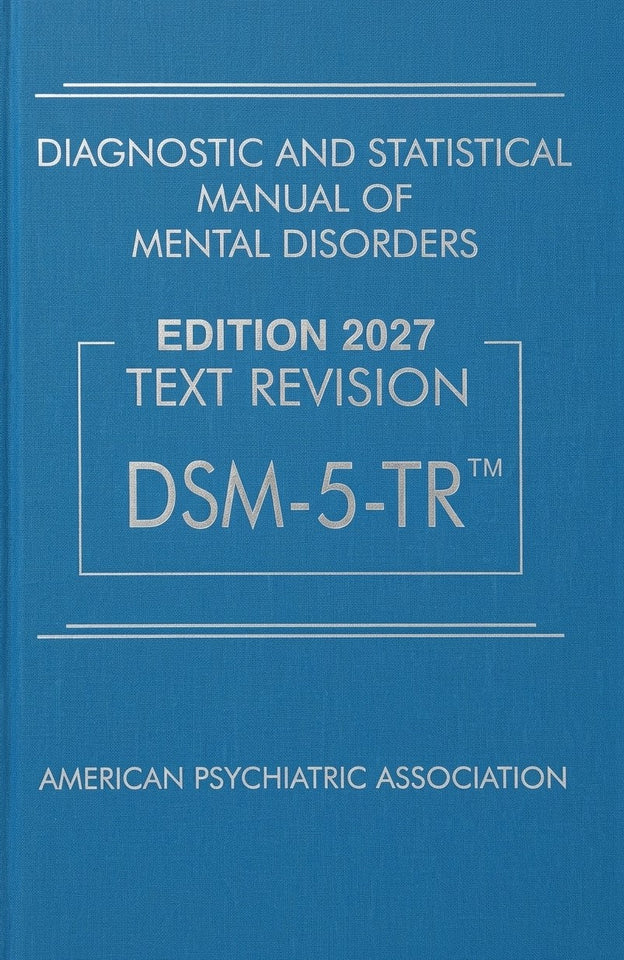 Diagnostic and Statistical Manual of Mental Disorders, Fifth Edition, Text Revision (DSM-5-TR) by American Psychiatric Association