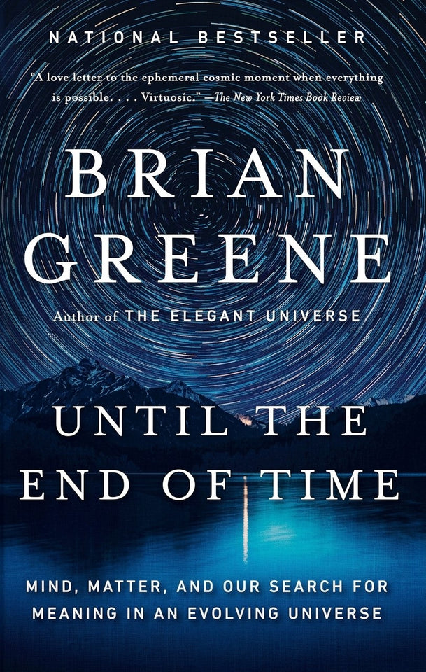 Until the End of Time: Mind, Matter, and Our Search for Meaning in an Evolving Universe by Brian Greene