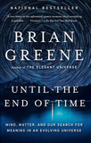 Until the End of Time: Mind, Matter, and Our Search for Meaning in an Evolving Universe by Brian Greene