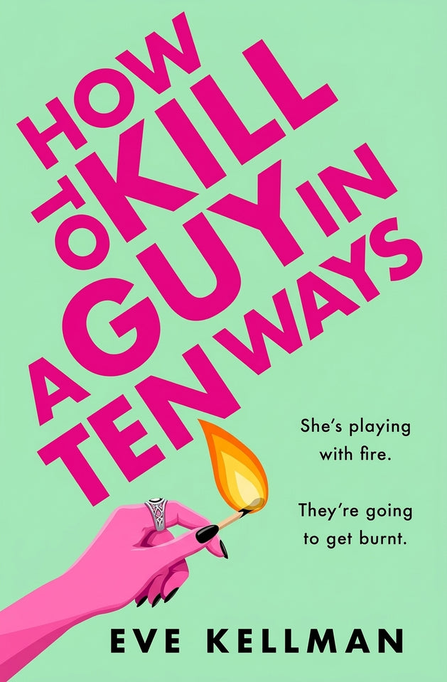 How to Kill a Guy in Ten Ways by Eve Kellman