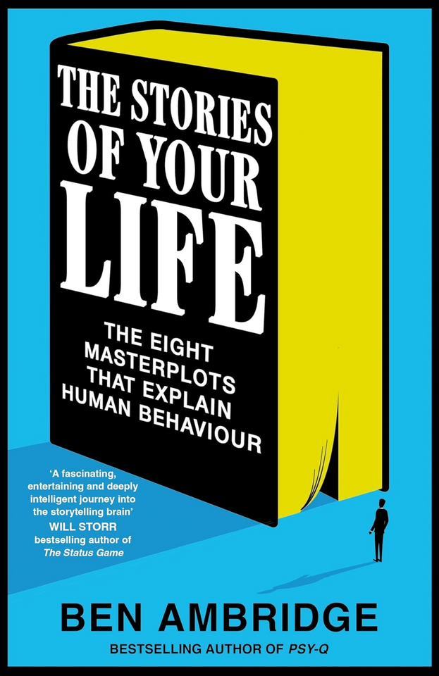 The Stories of Your Life: The Eight Masterplots That Explain Human Behaviour by Ben Ambridge