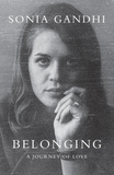 Belonging: A Journey of Love by Sonia Gandhi