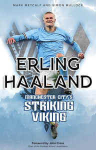 Erling Haaland: Manchester City's Striking Viking by Mark Metcalf and Simon Mullock