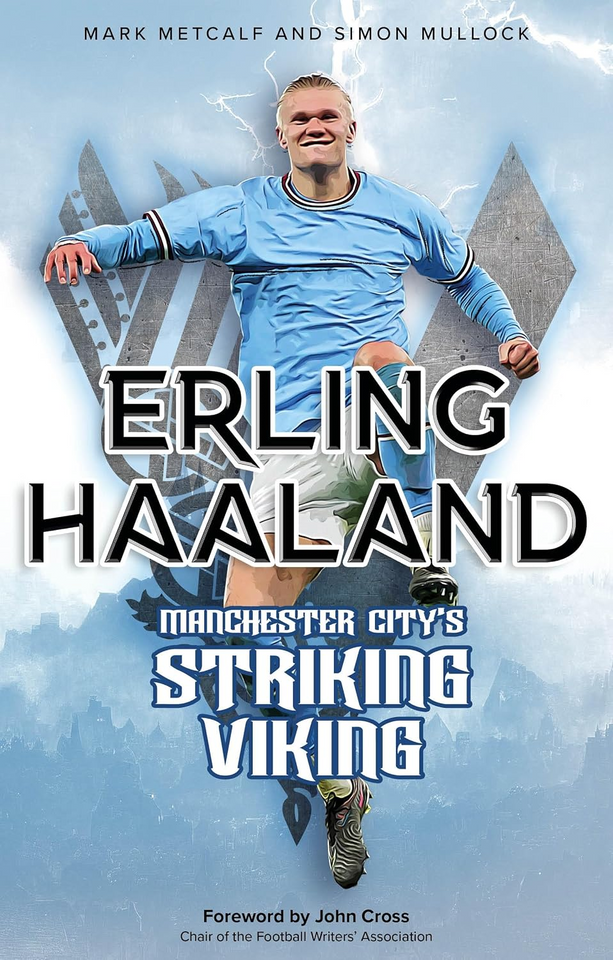 Erling Haaland: Manchester City's Striking Viking by Mark Metcalf and Simon Mullock