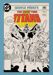 George Pérez’s The New Teen Titans Artist’s Edition by Marv Wolfman & George Pérez