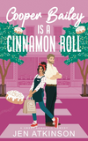Cooper Bailey Is a Cinnamon Roll by Jen Atkinson