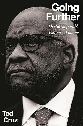 Going Further: The Incomparable Clarence Thomas by Ted Cruz