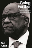 Going Further: The Incomparable Clarence Thomas by Ted Cruz