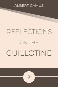 Reflections on the Guillotine by Albert Camus