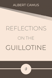 Reflections on the Guillotine by Albert Camus