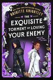 The Exquisite Torment of Loving Your Enemy by Brigitte Knightley