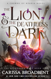 The Lion & the Deathless Dark by Carissa Broadbent