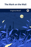 The Mark on the Wall by Virginia Woolf