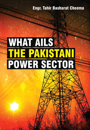 What Ails The Pakistani Power Sector By Eng. Tahir Basharat Cheema