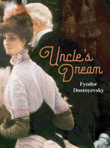 Uncle's Dream By Fyodor Dostoyevsky