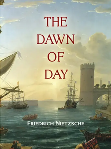 The Dawn Of Day By Friedrich Nietzsche