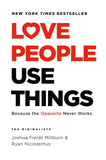 Love People, Use Things by Joshua Fields Millburn & Ryan Nicodemus