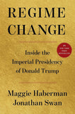 Regime Change by Maggie Haberman & Jonathan Swan