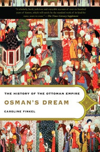 Osman's Dream: The History of the Ottoman Empire By Caroline Finkel