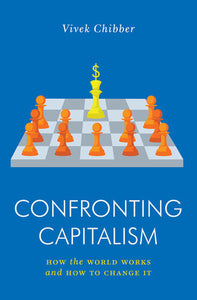 Confronting Capitalism By Vivek Chibber
