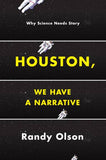 Houston, We Have a Narrative: Why Science Needs Story By Randy Olson