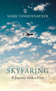Skyfaring: A Journey with a Pilot By Mark Vanhoenacker