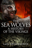 The Sea Wolves: A History of the Vikings By Lars Brownworth