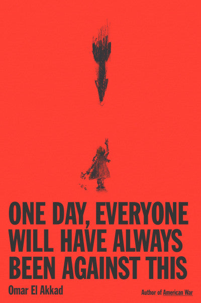 One Day, Everyone Will Have Always Been Against This By Omar El Akkad