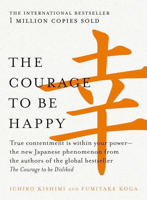 The Courage to Be Happy
Book by Fumitake Koga and Ichiro Kishimi