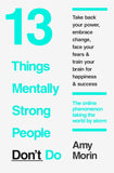 13 Things Mentally Strong People Don't Do By Amy Morin