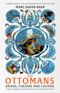 The Ottomans: Khans, Caesars, and Caliphs by Marc David Baer