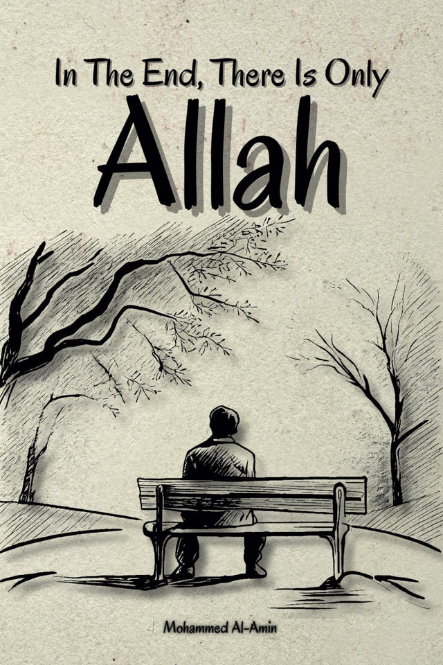 In The End, There Is Only Allah by AMIN. MOHAMMED