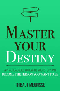 Master Your Destiny By Thibaut Meurisse